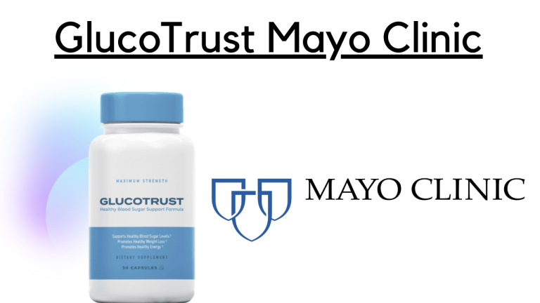 GlucoTrust Mayo Clinic: Exploring the Benefits of Glucotrust