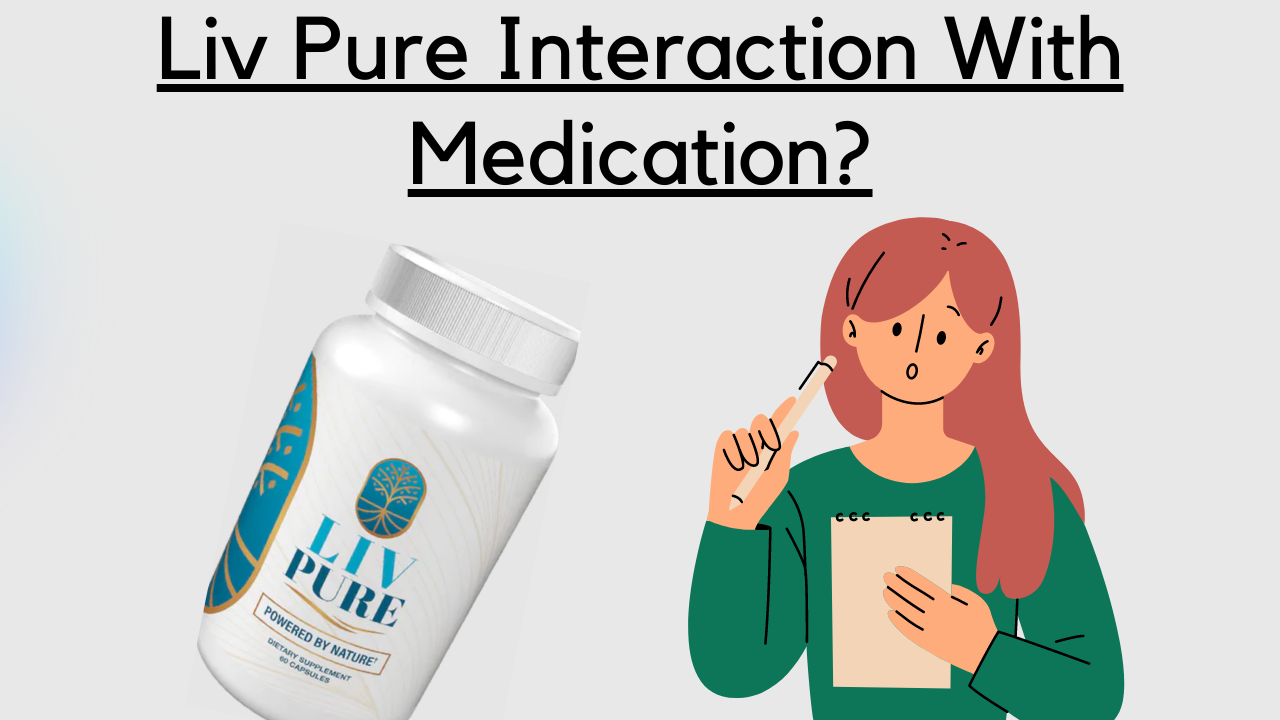 Does Liv Pure Interact with Medication