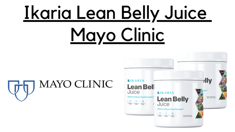 Ikaria Lean Belly Juice Mayo Clinic: Potential Benefits According to Mayo Clinic