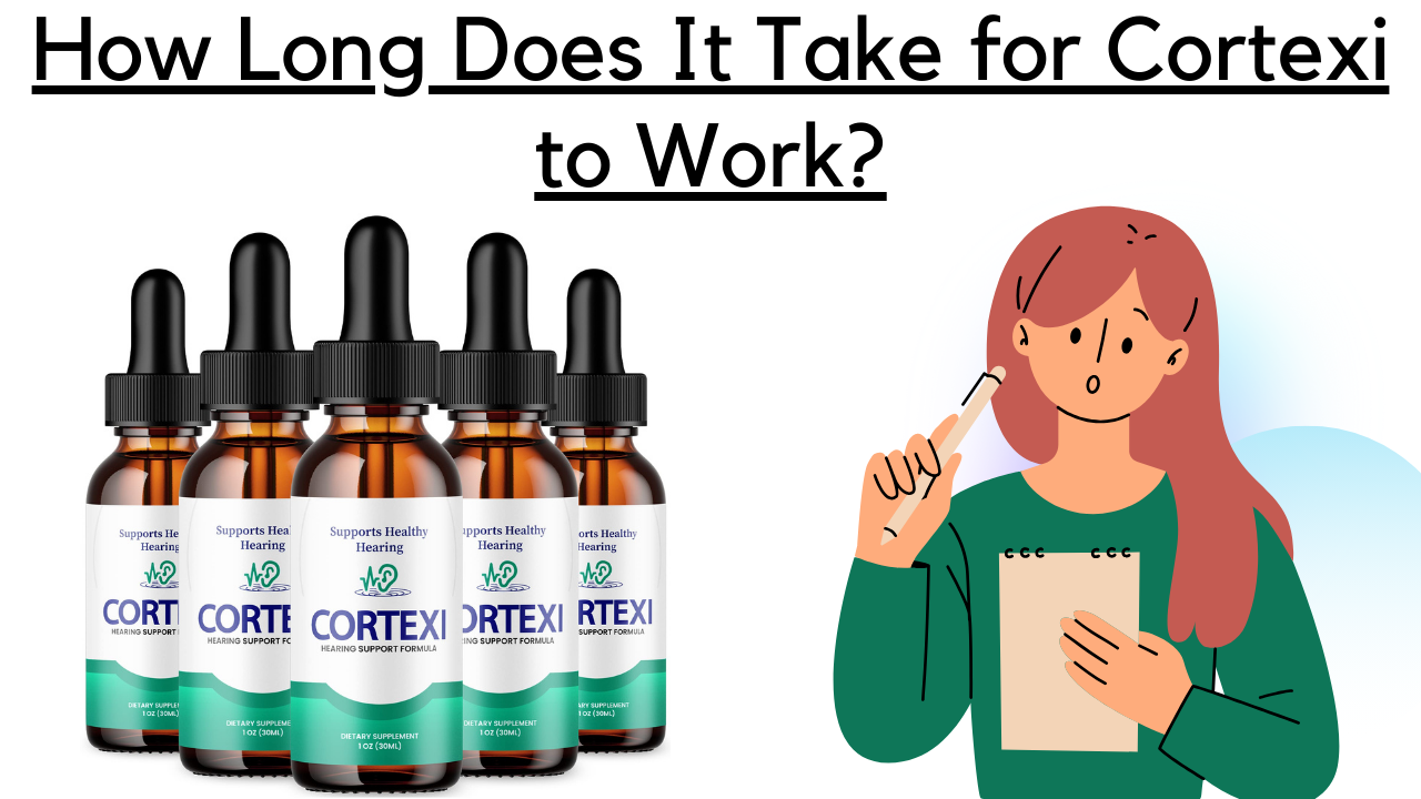 How Long Does It Take for Cortexi to Work?